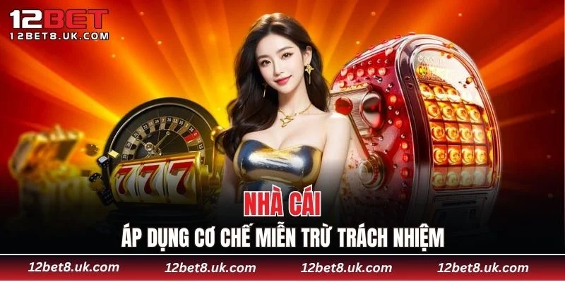 Nhà cái áp dụng cơ chế miễn trừ trách nhiệm