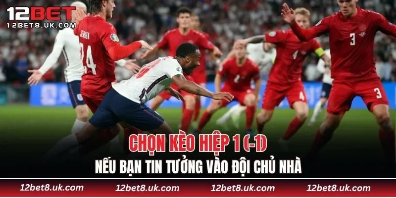 Chọn kèo hiệp 1 (-1) nếu bạn tin tưởng vào đội chủ nhà