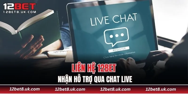 liên hệ 12BET nhận hỗ trợ qua chat live