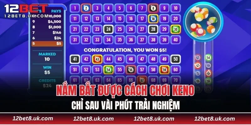 Nắm bắt được cách chơi Keno chỉ sau vài phút trải nghiệm