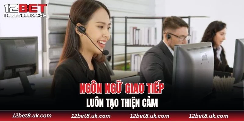 Ngôn ngữ giao tiếp luôn tạo thiện cảm