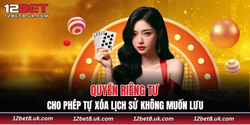 Quyền riêng tư cho phép tự xóa lịch sử không muốn lưu